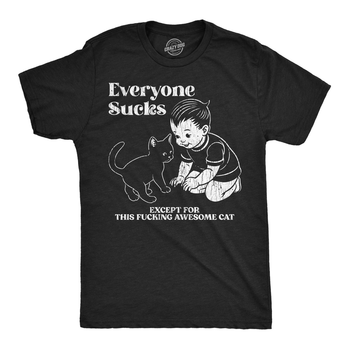 Mens Funny T Shirts Everyone Sucks Except For This Fucking Awesome Cat Sarcastic Kitten Lovers Tee For Men