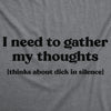 Mens Funny T Shirts I Need To Gather My Thoughts Dick Adult Novelty Tee For Men