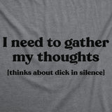 Womens Funny T Shirts I Need To Gather My Thoughts Dick Adult Novelty Tee For Ladies