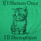Mens Funny T Shirts If I Shenan Once Ill Shenangian Sarcastic St Patricks Day Tee for Men