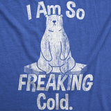 Mens I Am So Freaking Cold Funny T Shirt Sarcastic Winter Tee For Men