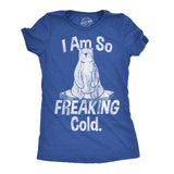 Womens I Am So Freaking Cold Funny T Shirt Sarcastic Winter Tee For Ladies