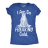 Womens I Am So Freaking Cold Funny T Shirt Sarcastic Winter Tee For Ladies