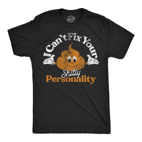 Mens Funny T Shirts I Cant Fix Your Shitty Personality Sarcastic Graphic Tee