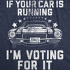 Mens If Your Car Is Running Im Voting For It Funny T Shirts Car Graphic Tee