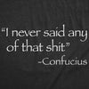 Mens Funny T Shirts I Never Said Any Of That Shit Sarcastic Confucius Quote Tee For Men