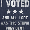 Mens Funny T Shirts I Voted And All I Got Was This Stupid President Politcal Tee