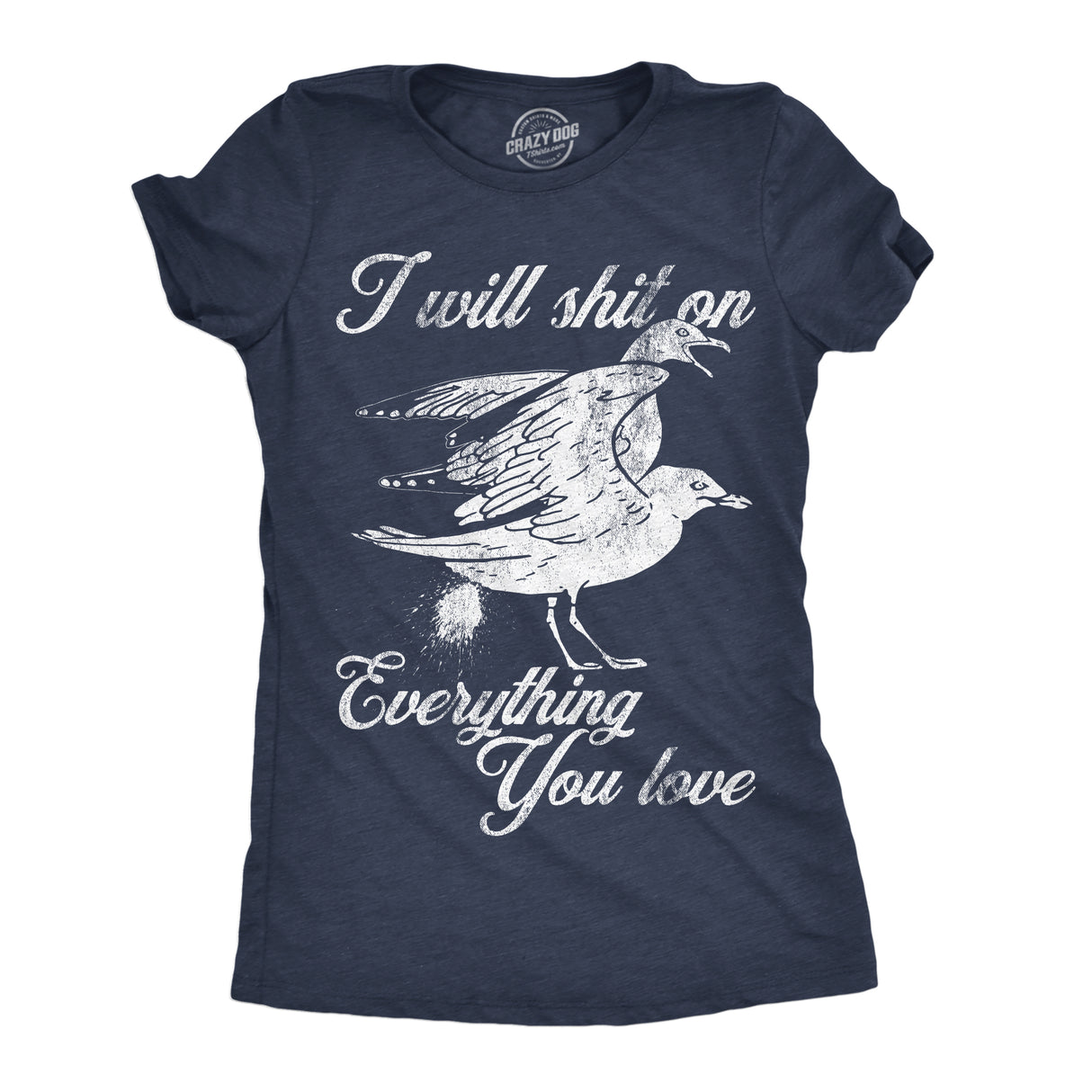 Womens Funny T Shirts I Will Shit On Everything You Love Sarcastic Seagull Graphic Novelty Tee For Ladies