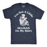 Mens Ive Got A Little Seaman On My Shirt Funny T Shirts Sarcastic Adult Tee