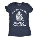 Womens Ive Got A Little Seaman On My Shirt Funny T Shirts Sarcastic Adult Tee