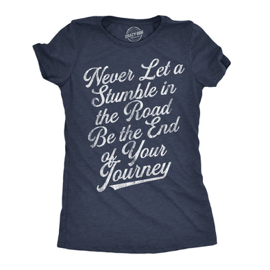 Womens Never Let A Stumble In The Road Be The End Of Your Journey Graphic Tee For Ladies