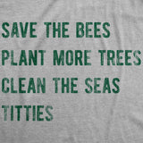 Mens Save The Bees Plant More Trees Clean The Seas Titties Funny T Shirts