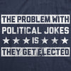 Mens Funny T Shirts The Problem With Political Jokes Is They Get Elected Voting Tee