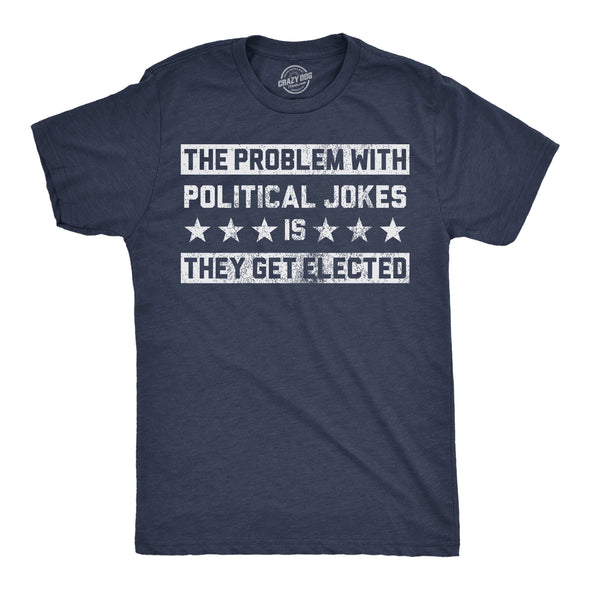 Mens Funny T Shirts The Problem With Political Jokes Is They Get Elected Voting Tee