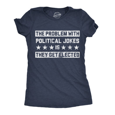 Womens Funny T Shirts The Problem With Political Jokes Is They Get Elected Voting Tee