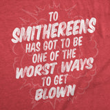 Mens Funny T Shirts to Smithereens Has Got to Be One of the Worst Ways to Be Blown Tee for Men