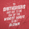 Mens Funny T Shirts To Smithereens Has Got To Be One Of The Worst Ways To Be Blown Tee For Men