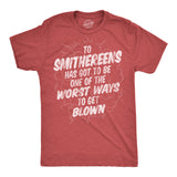Mens Funny T Shirts to Smithereens Has Got to Be One of the Worst Ways to Be Blown Tee for Men