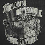 Mens Where Do We Go Meow Funny T Shirt Sarcastic Cat Graphic Tee For Men