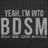 Mens Funny T Shirts Yeah Im Into BDSM Breasts Drums Stuffing Mac N Cheese Sarcastic Thanksgiving Tee For Men