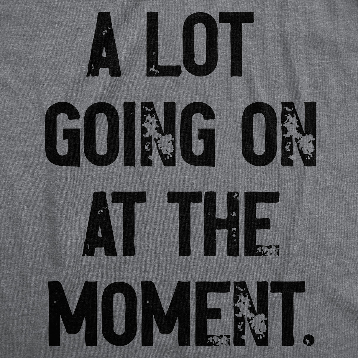 Mens A Lot Going On At The Moment T Shirt Funny Overwhelmed Life Joke Tee for Guys