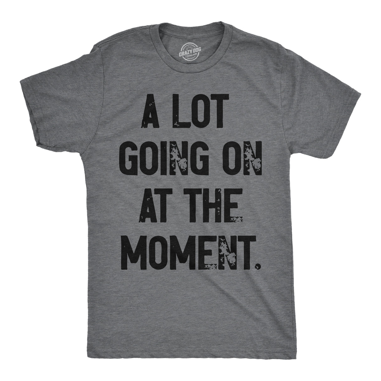 Mens A Lot Going On At The Moment T Shirt Funny Overwhelmed Life Joke Tee for Guys