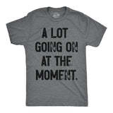 Mens A Lot Going On At The Moment T Shirt Funny Overwhelmed Life Joke Tee for Guys