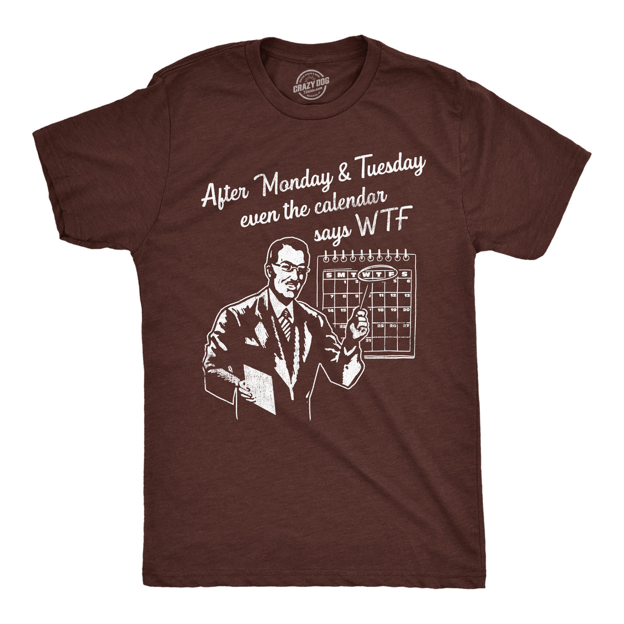 Mens After Monday and Tuesday Even The Calender Says WTF T Shirt Funny Work Week Day Joke Tee for Guys