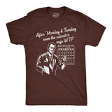 Mens After Monday and Tuesday Even The Calender Says WTF T Shirt Funny Work Week Day Joke Tee for Guys