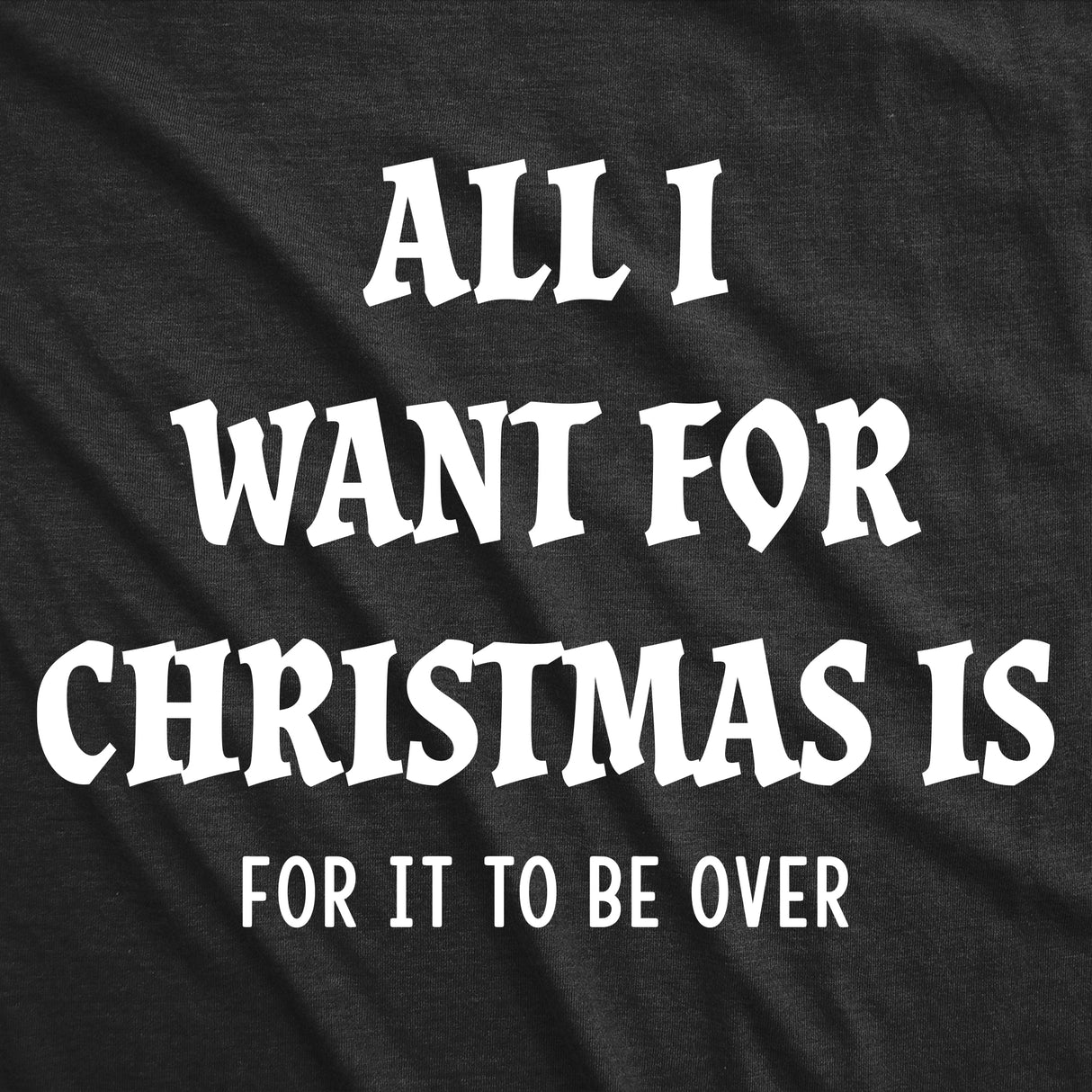 Womens Funny T Shirts All I Want For Christmas Is For It To Be Over Sarcastic Xmas Novelty Tee For Ladies