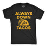 Mens Funny T Shirts Always Down for Tacos Novelty Food Graphic Tee for Men