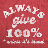 Mens Funny T Shirts Always Give 100 Percent Unless Its Blood Sarcastic Novelty Tee for Men