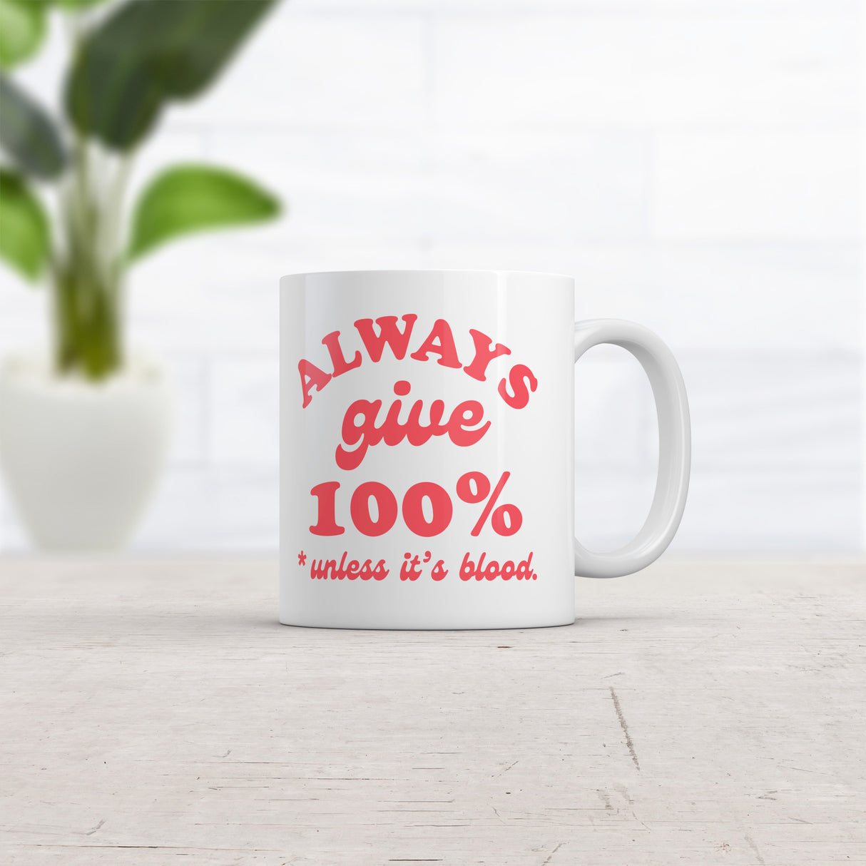 Always Give 100 Percent Unless Its Blood Mug Funny Sarcastic Novelty Coffee Cup-11oz