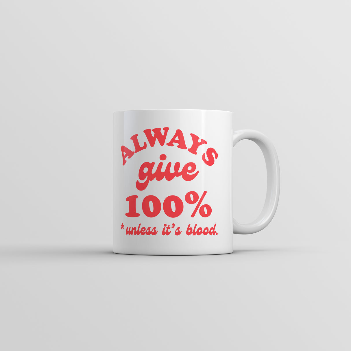 Always Give 100 Percent Unless Its Blood Mug Funny Sarcastic Novelty Coffee Cup-11oz