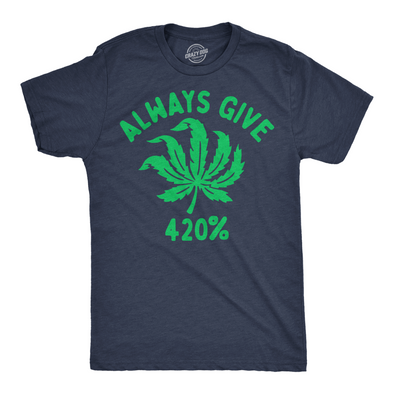 Mens Funny T Shirts Always Give 420% Sarcastic Weed Graphic Tee For Men