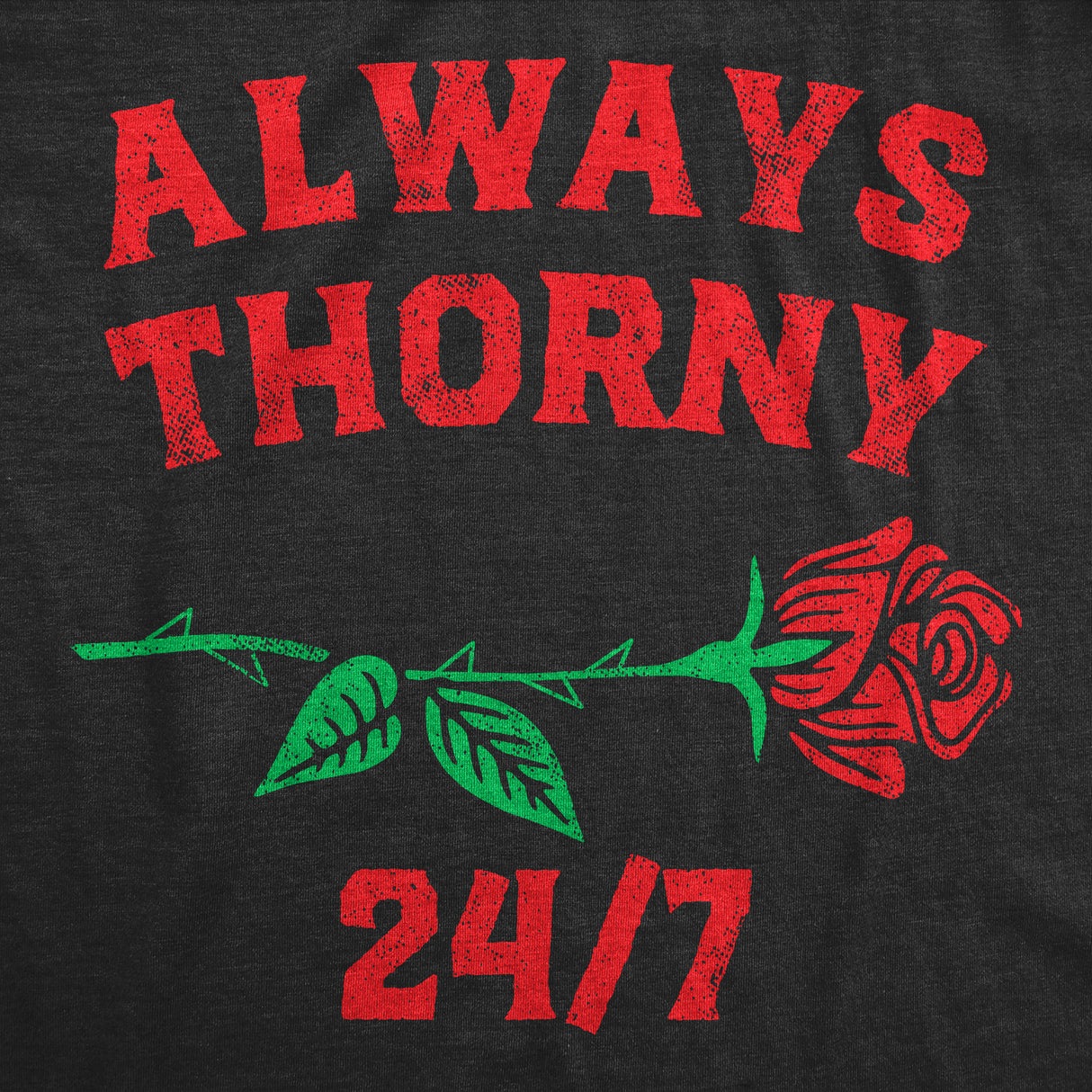 Womens Always Thorny 24/7 T Shirt Funny Valentines Day Rose Adult Joke Tee For Ladies