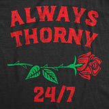 Womens Always Thorny 24/7 T Shirt Funny Valentines Day Rose Adult Joke Tee For Ladies