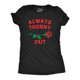 Womens Always Thorny 24/7 T Shirt Funny Valentines Day Rose Adult Joke Tee For Ladies