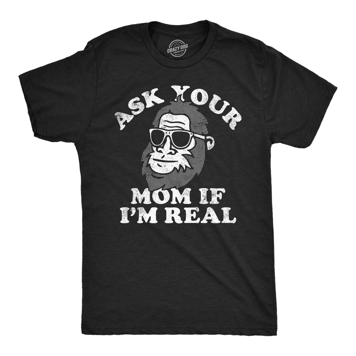 Mens Funny T Shirts Ask Your Mom If Im Real Sarcastic Bigfoot Graphic Tee for Men