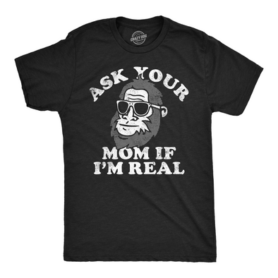 Mens Funny T Shirts Ask Your Mom If Im Real Sarcastic Bigfoot Graphic Tee For Men