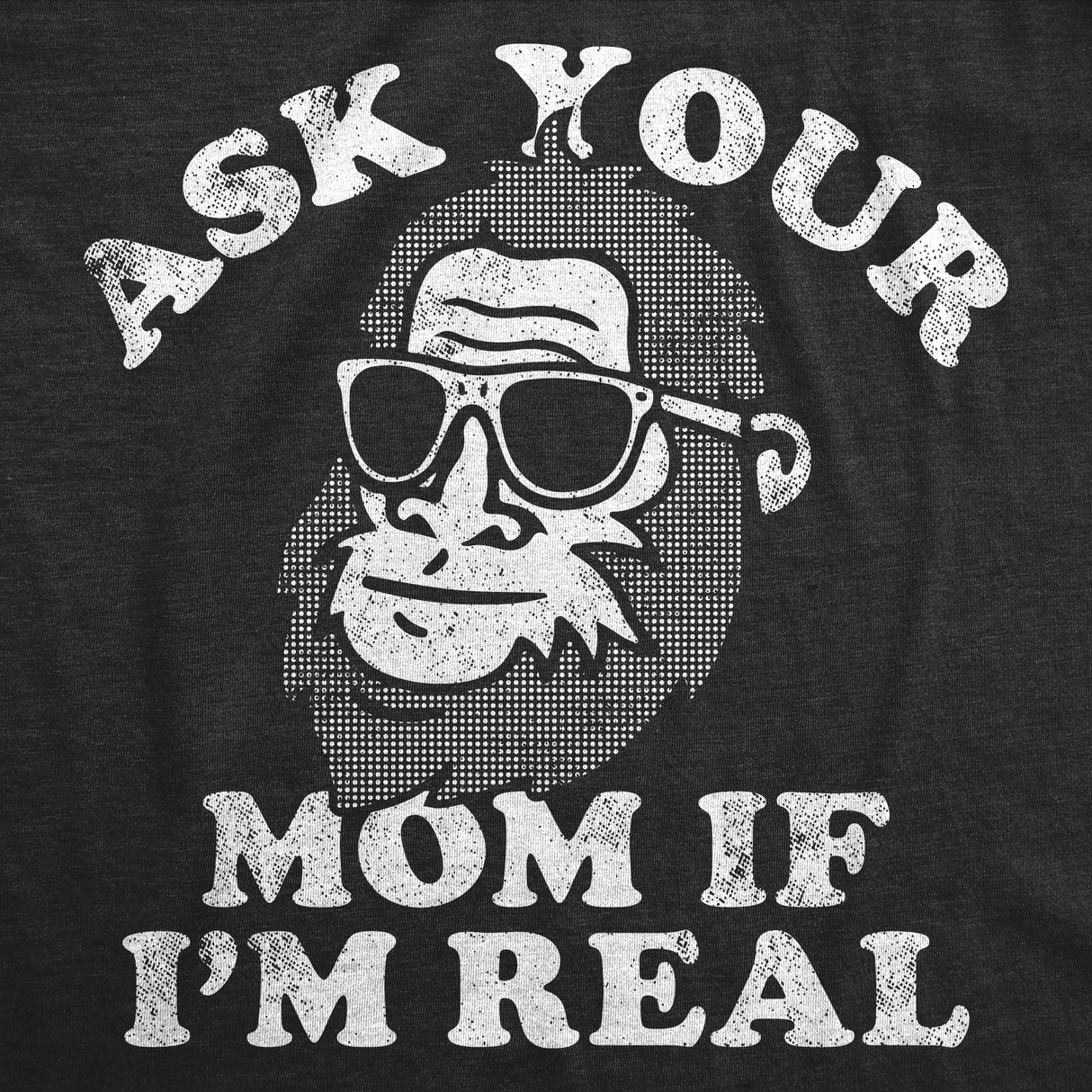 Mens Funny T Shirts Ask Your Mom If Im Real Sarcastic Bigfoot Graphic Tee for Men