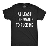 Mens Funny T Shirts At Least Life Wants to Fuck Me Sarcastic Novelty Tee for Men