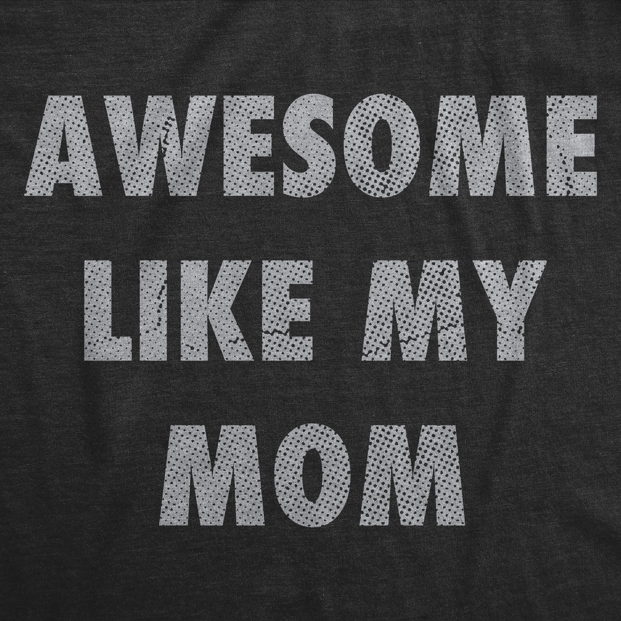 Mens Funny T Shirts Awesome Like My Mom Sarcastic Mothers Lovers Graphic Novelty Tee for Men