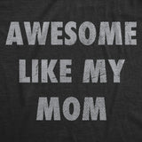 Mens Funny T Shirts Awesome Like My Mom Sarcastic Mothers Lovers Graphic Novelty Tee for Men