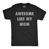 Mens Funny T Shirts Awesome Like My Mom Sarcastic Mothers Lovers Graphic Novelty Tee for Men