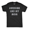 Mens Funny T Shirts Awesome Like My Mom Sarcastic Mothers Lovers Graphic Novelty Tee for Men