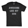 Mens Funny T Shirts Awesome Like My Son Sarcastic Parent Graphic Novelty Tee for Men