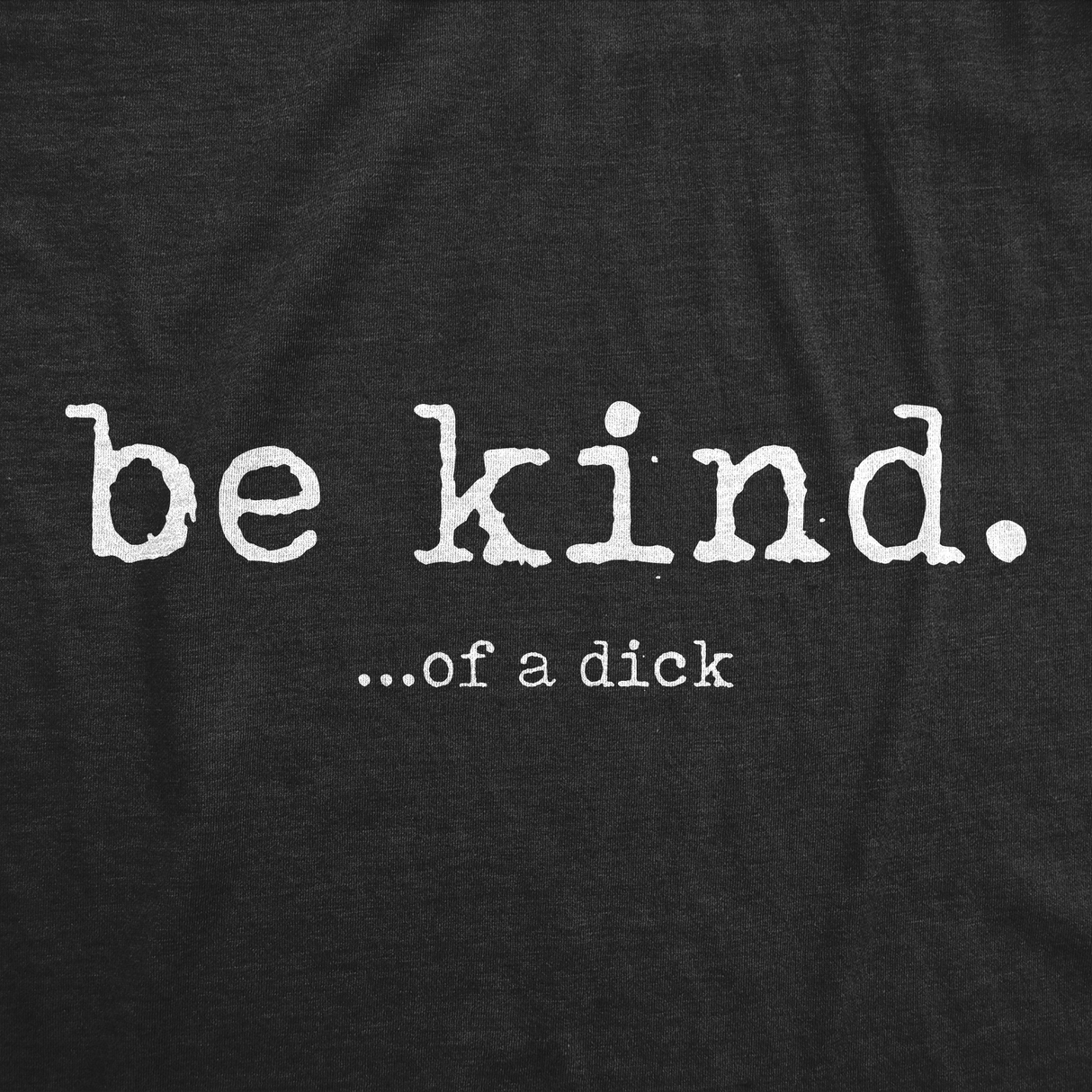 Mens Funny T Shirts Be Kind Of A Dick Sarcastic Graphic Tee for Men