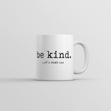 Be Kind Of A Dumbass Mug Funny Sarcastic Graphic Novelty Coffee Cup-11oz