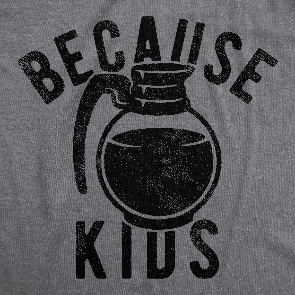 Mens Funny T Shirts Because Kids Sarcastic Coffee Graphic Tee for Men